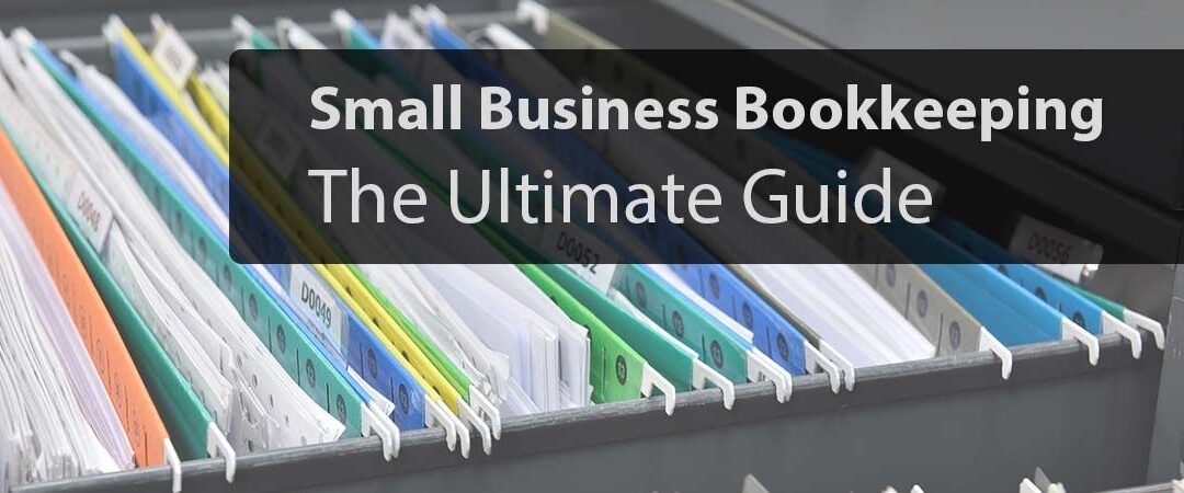 Small Business Bookkeeping: The Ultimate Guide for Business Owners